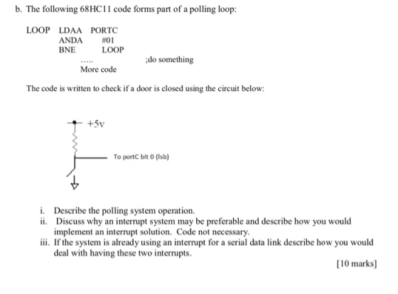 b. The following 68HC11 code forms part of a polling loop: LOOP LDAA PORTC ANDA #01 BNE LOOP do something More code The code