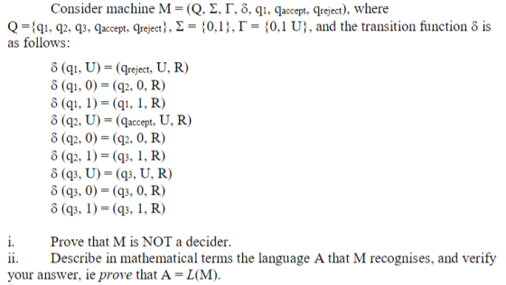 Consider machine M (Q. Σ , Γ, δ, q1, qaccept, qreject), where Q ,{qi, q2, gs, qaccept, qreject}, Σ as follows: { 0.1 } , Γ {