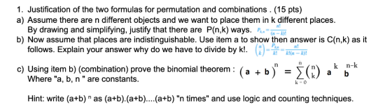1. Justification of the two formulas for permutation and combinations. (15 pts) a) Assume there are n different objects and w