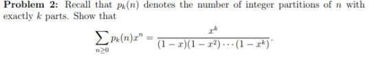 Problem 2: Recall that pi(n) denotes the number of integer partitions of n with exactly k parts. Show that Pk(n)an- m11 n20