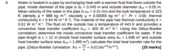 6 Water is heated in a pipe by exchanging heat with a warmer fluid that flows outside the pipe. Inside diameter of the pipe i