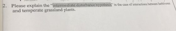 2. Please explain the intermediate disturbance hypothesis in the case of interactions between herbivores and temperate gras