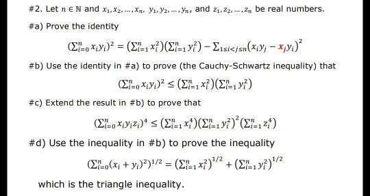#2. Let n E N and X1,X2, ,yn, and zi,22, An be real numbers. ,An, yī,Y2, #a) Prove the identity #b) Use the identity in #a) t