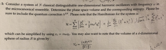 1: Consider a system of N classical distinguishable one-dimensional harmonic oscillators with frequency w in the microcanonic