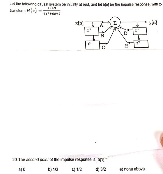 Let the following causal system be initially at rest, and let h[n] be the impulse response, with z- transform H(zEfS A. 2 2 2