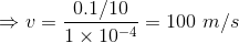 0.1/10 100 m/s v= 1 x 10-4