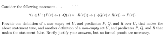 Consider the following statement Provide one definition of a non-empty set U, and predicates P, Q, and R over U, that makes t