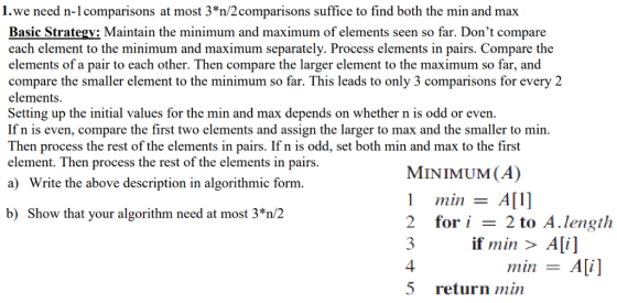 1.we need n-1 comparisons at most 3*n/2comparisons suffice to find both the min and max Basic Strategy: Maintain the minimum