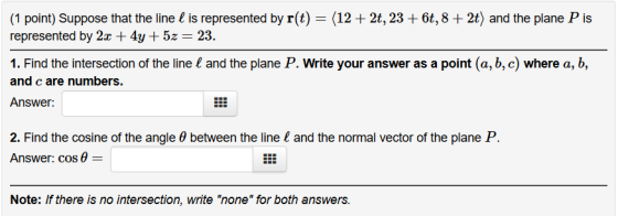 1 point) Suppose that the line l is represented by r(t)- (12+ 2t, 23 +6t, 8 + 2t) and the plane P is represented by 2x + 4y +