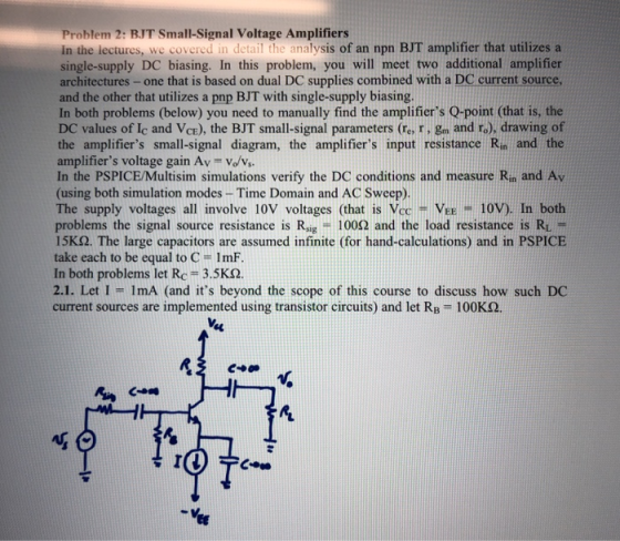 Problem 2: BJT Small-Signal Voltage Amplifiers in the lectures, we covered in detail the analysis of an npn BJT amplifier tha