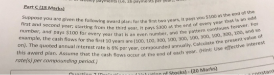 eekly payments (1.e. 26 paymnents per ye Part C (15 Marks) Suppose you are given the following award plan: for the first two
