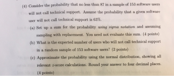 (4) Consider the probability that no less than 87 in a sample of 153 software users will not call technical support. Assume t