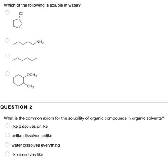 Which of the following is soluble in water? CI NH2 OCH3 CH3 QUESTION 2 What is the common axiom for the solubility of organic