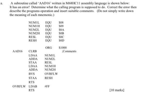A subroutine cal led AAD16 written in M68HC11 assembly language is shown below: It has an error! Determine what the calling