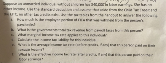 uppose an unmarried individual without children has $40,000 in labor earnings. She has no other income. Use the standard dedu