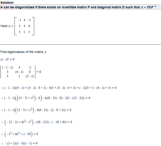 Solution: A can be diagonalized if there exists an invertible matrix P and diagonal matrix D such thatA- PDP HereA=| 340 Find