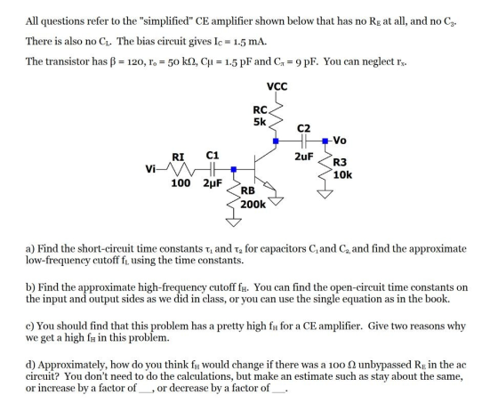All questions refer to the simplified CE amplifier shown below that has no RE at all, and no Cg. There is also no CL. The b