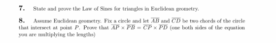 7. State and prove the Law of Sines for triangles in Euclidean geometry. 8. Assume Euclidean geometry. Fix a circle and let A