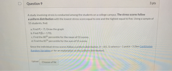 3 pts Question 9 Astudy involving stress is conducted among the students on a college campus. The stress scores follow aunifo