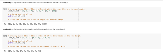Option B):-A Python list-of-lists in which not all of the inner lists are the samelength. [23] # creating python list-of-list