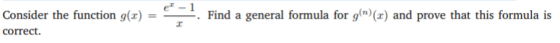 Consider the function g(x) correct Find a general formula for g(n)(x) and prove that this formula is