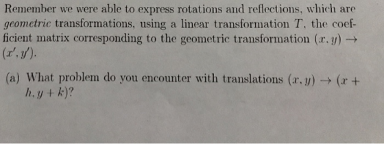 Remember we were able to express rotations and reflections, which are geometric transformations, using a linear transformatio