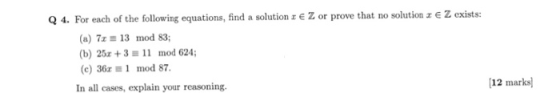 Q 4. For each of the following equations, find a solution z Z or prove that no solution z E Z exists (a) 7x 13 mod 83 mod 624