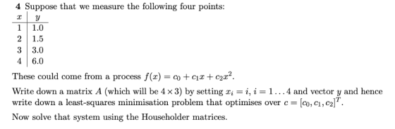 4 Suppose that we measure the following four points: 1 1.0 2 1.5 3 3.0 46.0 These could come from a process f(x)- -clx + c2x2