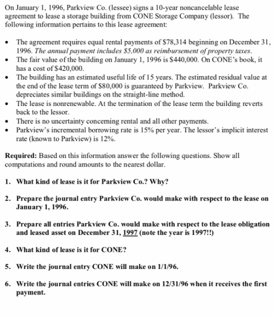 On January 1, 1996, Parkview Co. (lessee) signs a 10-year noncancelable lease agreement to lease a storage building from CONE