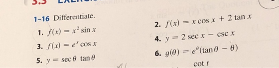 5.S LALT 1-16 Differentiate 2. f(x) = x cos x + 2 tanx 1. f(x) = x2 sin x 3. f(x)ecos x 2 sec x 4. y csC x 6. g(0)= e(tan 0