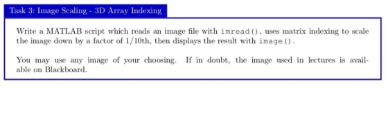 Task 3: Image Scaling 3D Array Indexing Write a MATLAB script which reads an image file with imread ), uses matrix indexing t