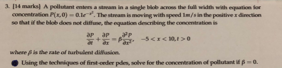 3. [14 marks] A pollutant enters a stream in a single blob across the full width with equation for concentration P(x,0) = 0.1