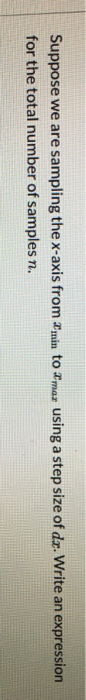 Suppose we are sampling the x-axis from Emin to mar using a step size of dr. Write an expression for the total number of samp