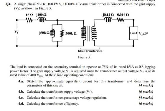 Q4. A single phase 50-Hz, 100 kVA, 11000/400 V-rms transformer is connected with the grid supply (Vi) as shown in Figure 3 15