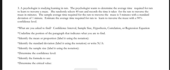 3. A psychologist is studying learning in rts. The psychologist wants to determine the average time required for rats to lear