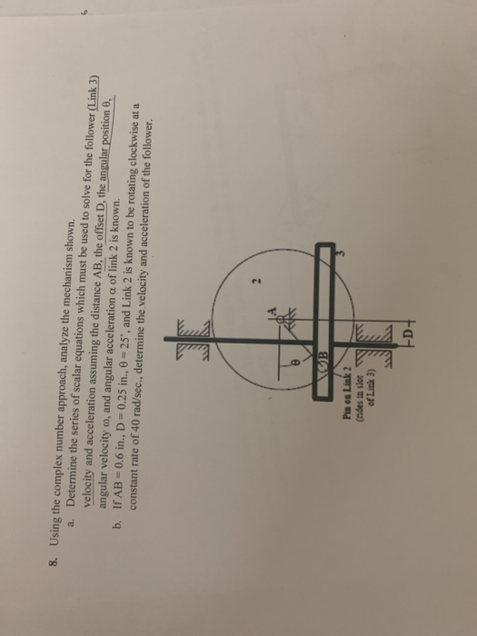 us 8. Using the complex number approach, analyze the mechanism shown. a. Determine the series of scalar equations which must