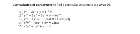 Use variation of parameters to find a particular solution to the given DE -3pt 11.)y - 2y+y- tet 13.) y, + 4y--8 [cos (2