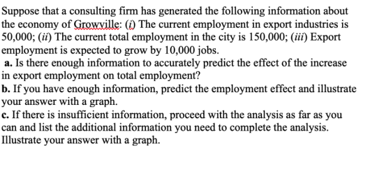 Suppose that a consulting firm has generated the following information about the economy of Ģtowxille: (1) The current employ