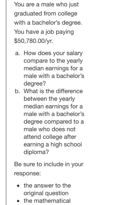You are a male who just graduated from college with a bachelors degree You have a job paying $50,780.00/yr. a. How does your