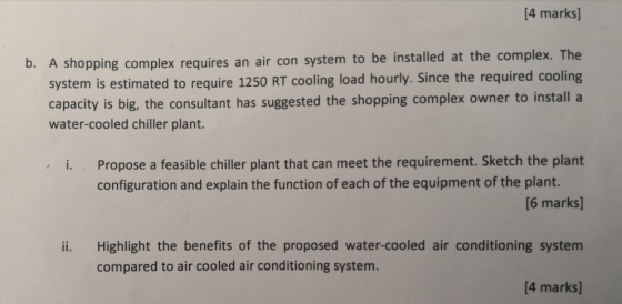 [4 marks] b. A shopping complex requires an air con system to be installed at the complex. The system is estimated to require