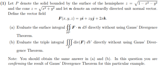 (1) Let P denote the solid bounded by the surface of the hemisphere z -Vl-r-y? and the cone2y2 and let n denote an outwardly