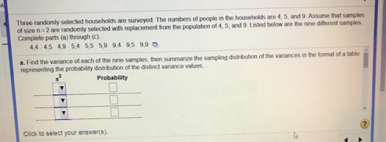 ee randomly selected households are surveyed. The numbers of people in the households are 4,5, and 9. Assume that samples of