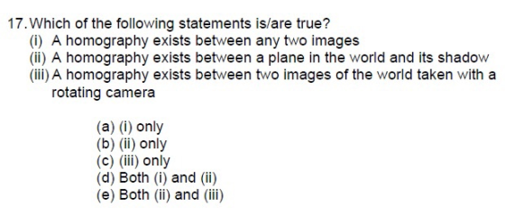 17. Which of the following statements is/are true? (i) A homography exists between any two images (ii) A homography exists be