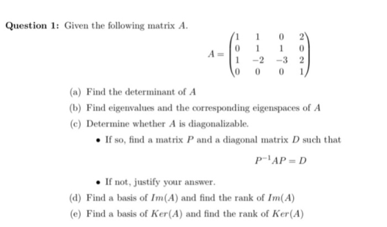 Question 1: Given the following matrix A. 02 A- 1 2 3 2 (a) Find the determinant of A (b) Find eigenvalues and the correspond