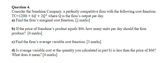 Question 4 Consider the Sunshine Company, a perfectly competitive firm with the following cost function TC 12006Q + 202 where