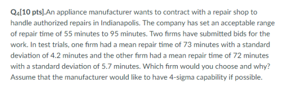 Q410 pts].An appliance manufacturer wants to contract with a repair shop to ed repairs in Indianapolis. The of repair time of