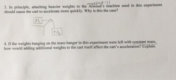 madikicd! to the Atwoods machine used in this experiment 3. In principle, attaching heavier weights should cause the cart t