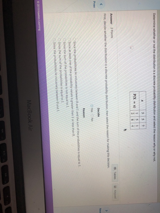 Determine whether or not the d and select the reason why or why not. x 3 57 Answer 2 Points First, decide whether the distrib