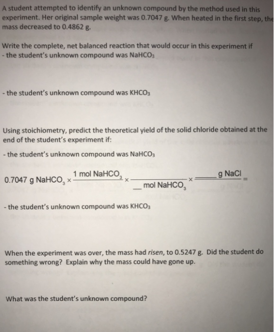 A student attempted to identify an unknown compound by the method used in this experiment. Her original sample weight was 0.7