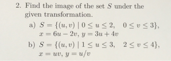 2. Find the image of the set S under the given transformation. a),S = {(u, u) | 0 < u < 2, 0<u-3), b)S={(u, u) | 1 < u < 3, 2